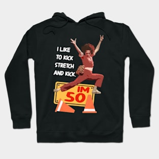 sally o'malley I'm 50 i like to kick, streth, and kick! Hoodie